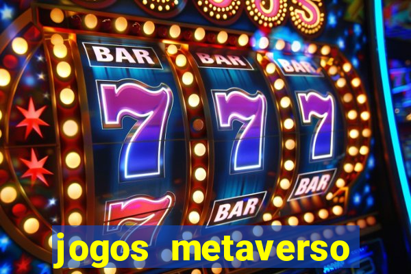 jogos metaverso para ganhar dinheiro